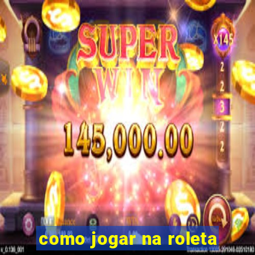 como jogar na roleta